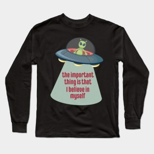 The Important Thing is that I Believe in Myself Aliens Long Sleeve T-Shirt